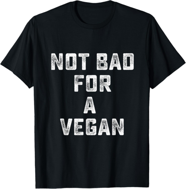 Not Bad For A Vegan - Workout Gym T-Shirt - Image 2